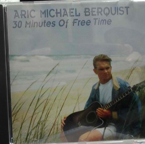 Aric Michael Berquist 30 Minutes of Free Time [Audio CD]