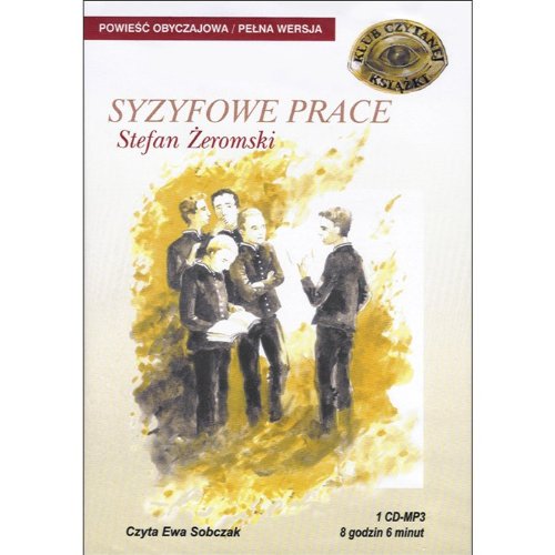 Polart :The Labors of Sisyphus-Syzyfowe Prace by:Stefan Zeromski 1CD MP3 Authors childhood schools attempts to resist policy of Russian compliance.Read by: Ewa Sobczak 13hrs 15 min