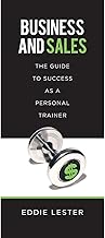 Guide to Success in Business and Sales for Personal Trainers