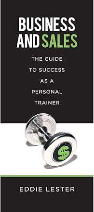 Guide to Success in Business and Sales for Personal Trainers