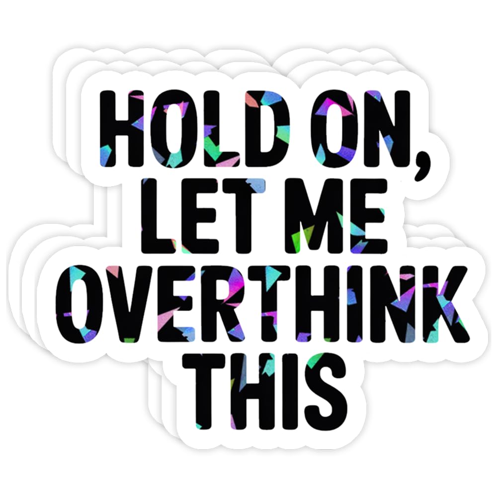 Set of three holographic "Hold On Let Me Overthink This" stickers