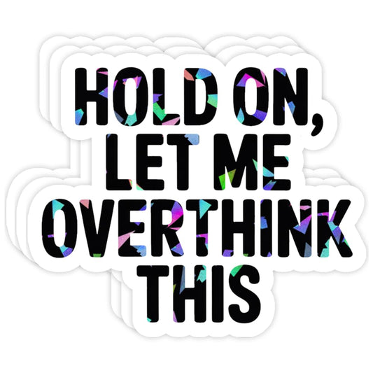 Set of three holographic "Hold On Let Me Overthink This" stickers