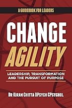 Change Agility: Leading Transformation and Purpose