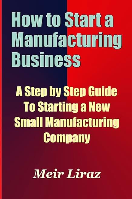 Guide to Starting a Small Manufacturing Business