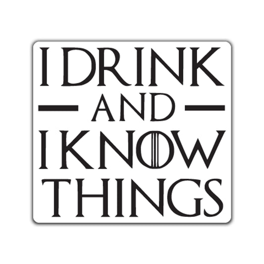 I Drink and I Know Things Vinyl Decal Sticker