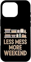 Less Mess, More Weekend Home Organization Humor Case