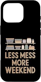 Less Mess, More Weekend Home Organization Humor Case