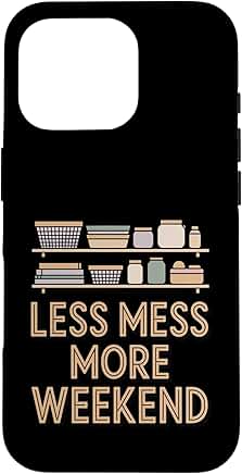 Less Mess, More Weekend Home Organization Humor Case