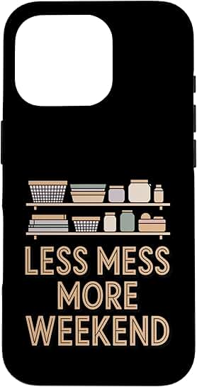 Less Mess, More Weekend Home Organization Humor Case
