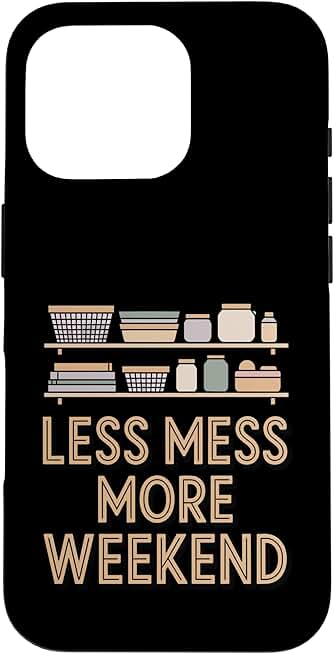 Less Mess, More Weekend Home Organization Humor Case