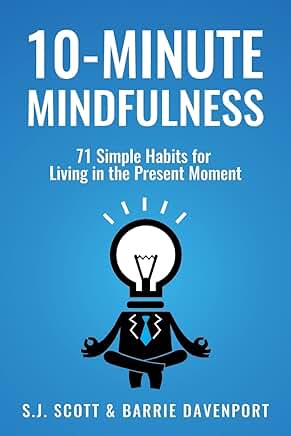 Ten-Minute Mindfulness: 71 Habits for Present Living