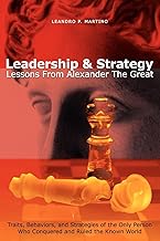 Leadership and Strategy Lessons from Alexander the Great