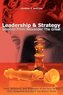 Leadership and Strategy Lessons from Alexander the Great