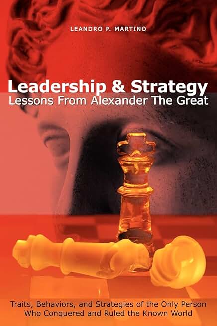 Leadership and Strategy Lessons from Alexander the Great