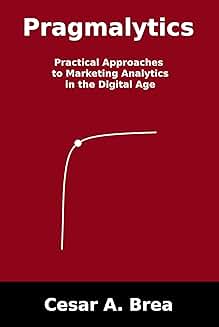 Practical Marketing Analytics in the Digital Age
