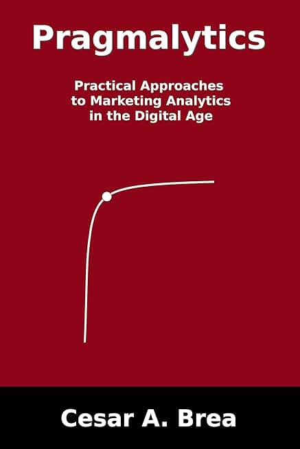 Practical Marketing Analytics in the Digital Age