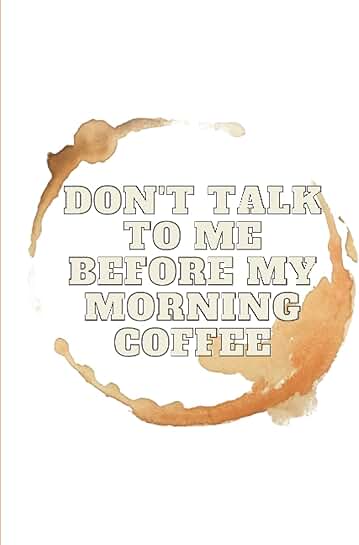 Don't speak to me before my morning coffee journal