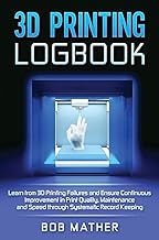 3D Printing Logbook for Quality, Maintenance, and Speed