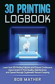 3D Printing Logbook for Quality, Maintenance, and Speed