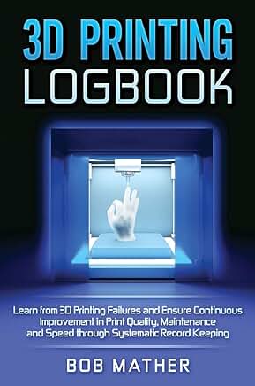 3D Printing Logbook for Quality, Maintenance, and Speed