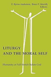 Liturgy and the Moral Self: Humanity Before God