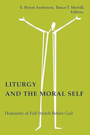 Liturgy and the Moral Self: Humanity Before God