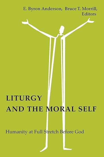 Liturgy and the Moral Self: Humanity Before God