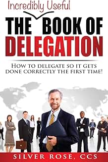 How to Delegate Effectively and Get Results