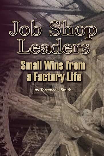 Job Shop Leaders Achieve Small Wins in Factory Work