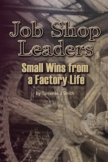 Job Shop Leaders Achieve Small Wins in Factory Work