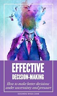 How to Make Better Decisions Under Pressure