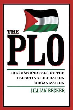 The PLO: Rise and Fall of the Palestine Liberation Organization