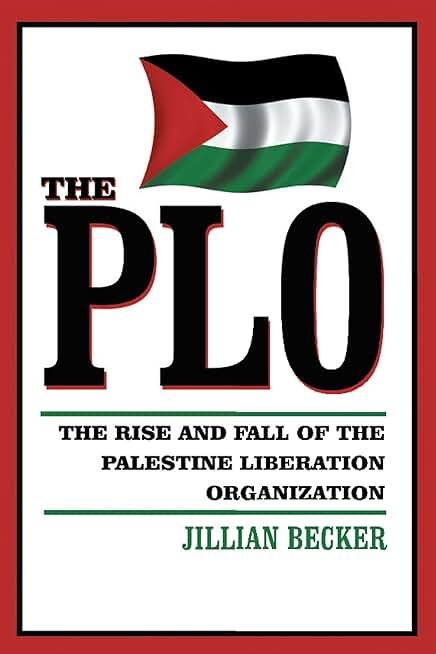 The PLO: Rise and Fall of the Palestine Liberation Organization
