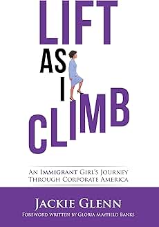 Lift as I Climb: An Immigrant Girl’s Journey in Business