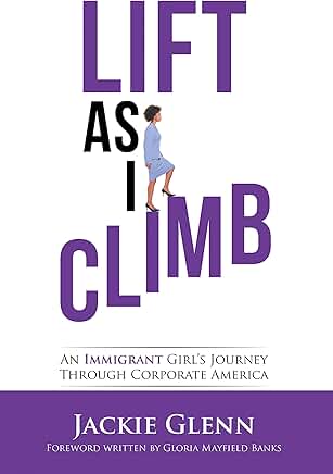 Lift as I Climb: An Immigrant Girl’s Journey in Business