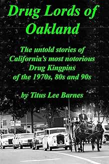 Untold Stories of Oakland's Notorious Drug Kingpins