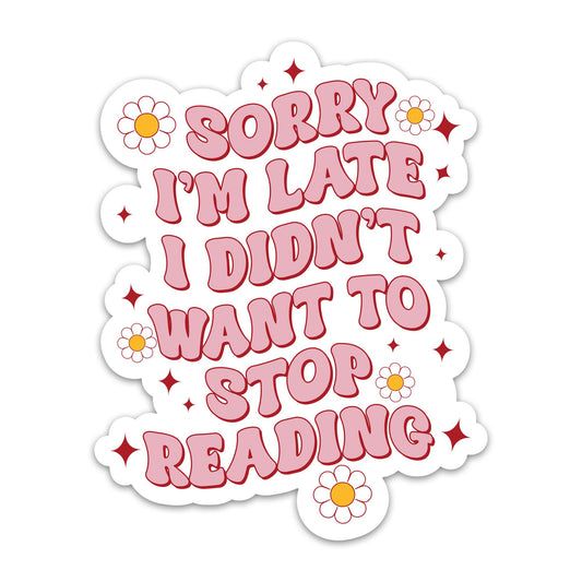 Sorry I'm Late I Didn't Want to Stop Reading Stickers