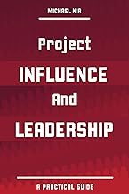 Practical Guide to Project Influence and Leadership