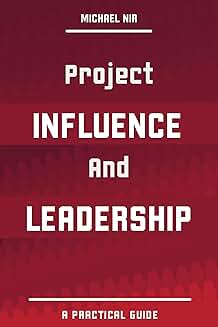 Practical Guide to Project Influence and Leadership