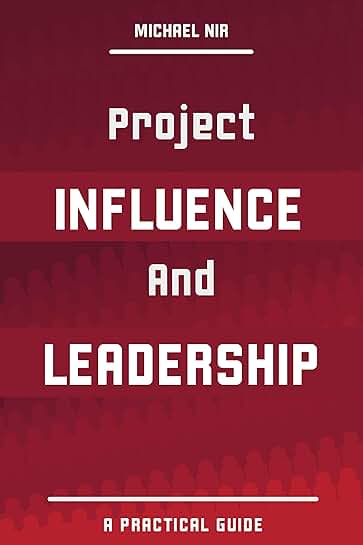 Practical Guide to Project Influence and Leadership