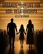 Organize Your Life for God and Relationships