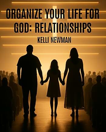 Organize Your Life for God and Relationships