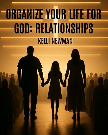 Organize Your Life for God and Relationships