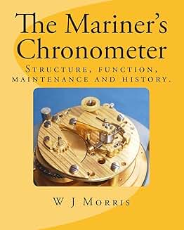 Mariner's Chronometer: Structure, Use, Care, History