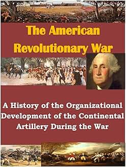 History of Continental Artillery Development in the Revolutionary War