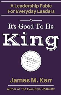 It's Good to Be King: A Leadership Fable