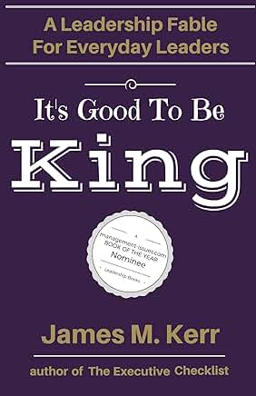 It's Good to Be King: A Leadership Fable