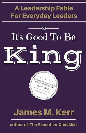 It's Good to Be King: A Leadership Fable