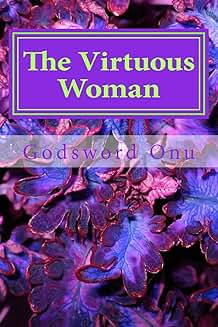 The Virtuous Woman: Recommended by God, Your Husband, and Others