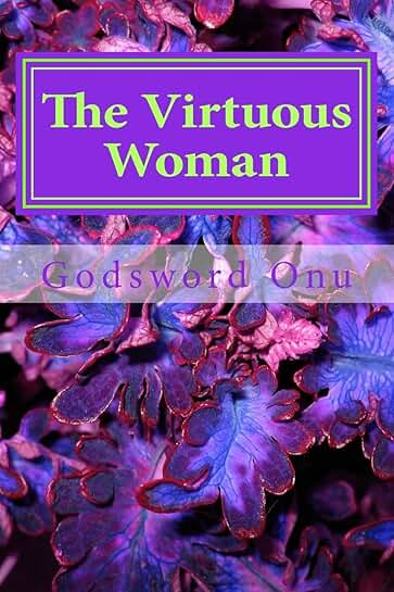 The Virtuous Woman: Recommended by God, Your Husband, and Others